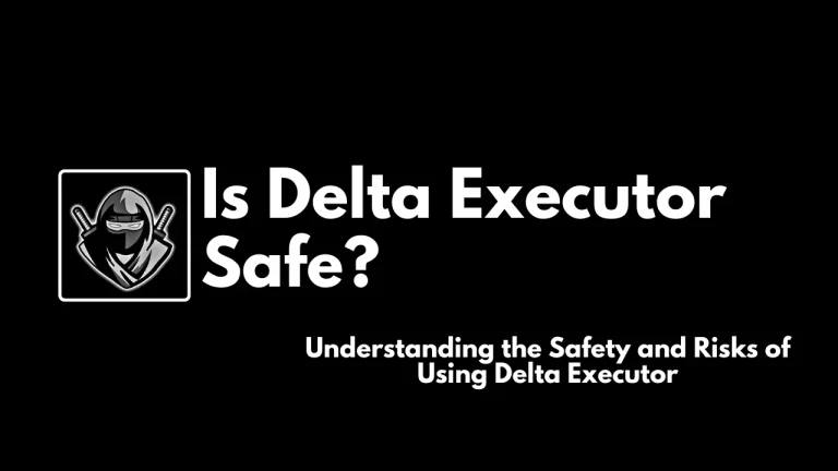 Is Delta Executor Safe?