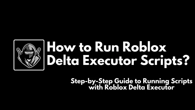 How to Run Roblox Delta Executor Scripts?